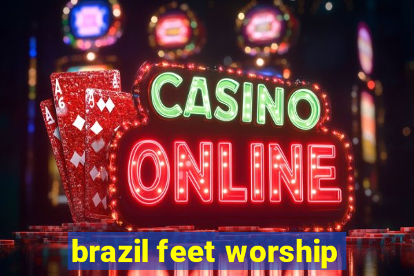 brazil feet worship